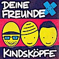 Deine Freunde - Kindsköpfe
