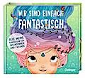 Wir sind einfach fantastisch