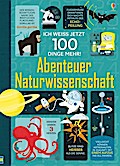 Ich weiß jetzt 100 Dinge mehr! - Abenteuer Naturwissenschaft