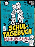 Aus dem Schultagebuch 3 - Deutsch, Mathe, Chaos!