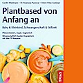 Plantbased von Anfang an: Baby & Kleinkind, Schwangerschaft & Stillzeit
