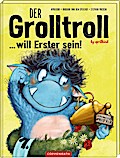 Der Grolltroll (3) ... will Erster sein!