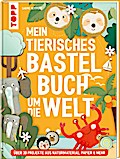 Mein tierisches Bastelbuch um die Welt