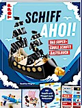 Schiff Ahoi! - Das supercoole Schiffe Bastelbuch
