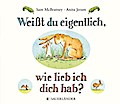 Weißt du eigentlich, wie lieb ich dich hab? (Pappausgabe)