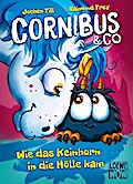 Cornibus & Co. - Wie das Keinhorn in die Hölle kam