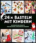 24 x Basteln mit Kindern – Weihnachtliche Projekte für Kind