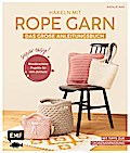Häkeln mit Rope-Garn super easy – Das große Anleitungsbu...