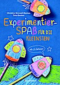 Experimentierspaß für die Kleinsten. 25 leichte Experimente für Kinder ab 3 Jahren. Schwebende Eier, Fluchtpfeffer, Rasierschaum-Regenwolken u.v.m. Leicht durchführbar mit Haushaltsmaterialien