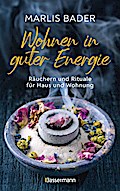 Wohnen in guter Energie. Räuchern und Rituale für Haus und Wohnung