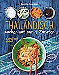 Thailändisch kochen mit nur 4 Zutaten - Schnell und einfach
