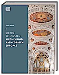 Die 100 schönsten Kirchen und Kathedralen Europas