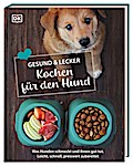 Gesund & lecker: Kochen für den Hund