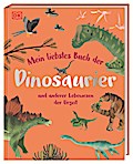 Mein liebstes Buch der Dinosaurier und anderer Lebewesen...