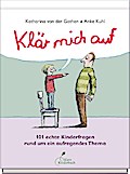 Klär mich auf - 101 echte Kinderfragen...