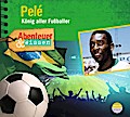 Abenteuer & Wissen - Pelé: König aller Fußballer